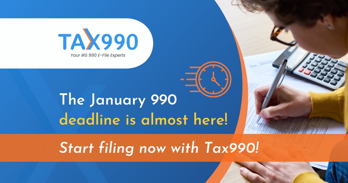The January 990 Deadline is Almost Here! Start Filing Now With Tax990!
