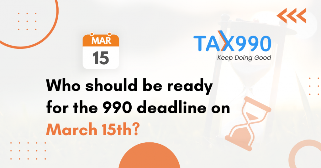 Who Should Be Ready For the 990 Deadline on March 15th?