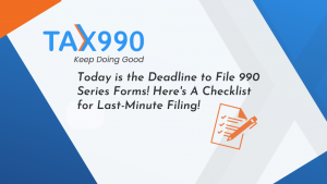 Today is the Deadline to file 990 Series Forms! Here’s A Checklist for Last-Minute Filing!