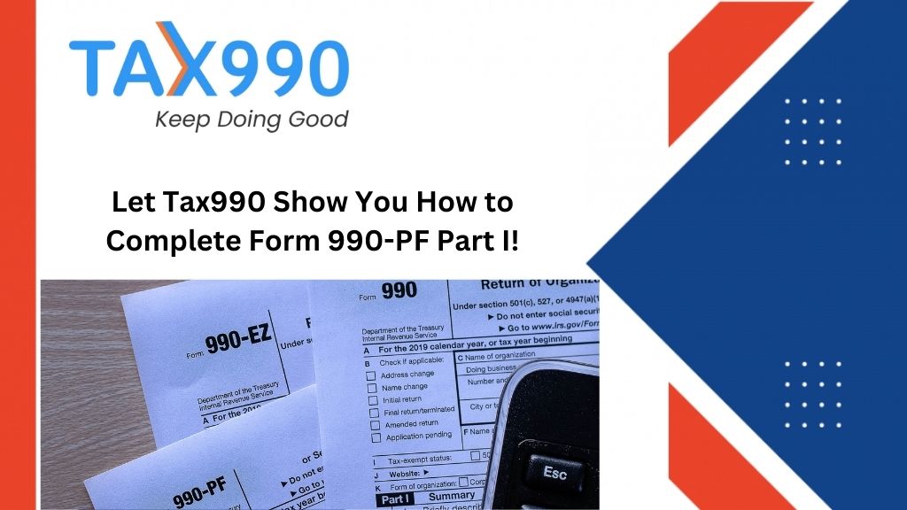 Let Tax990 Show You How to Complete Form 990-PF Part I!
