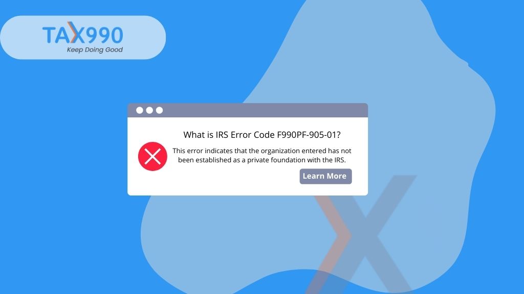 I Received Error Code F990PF-905-01. What Should I Do? A Tax990 Guide!