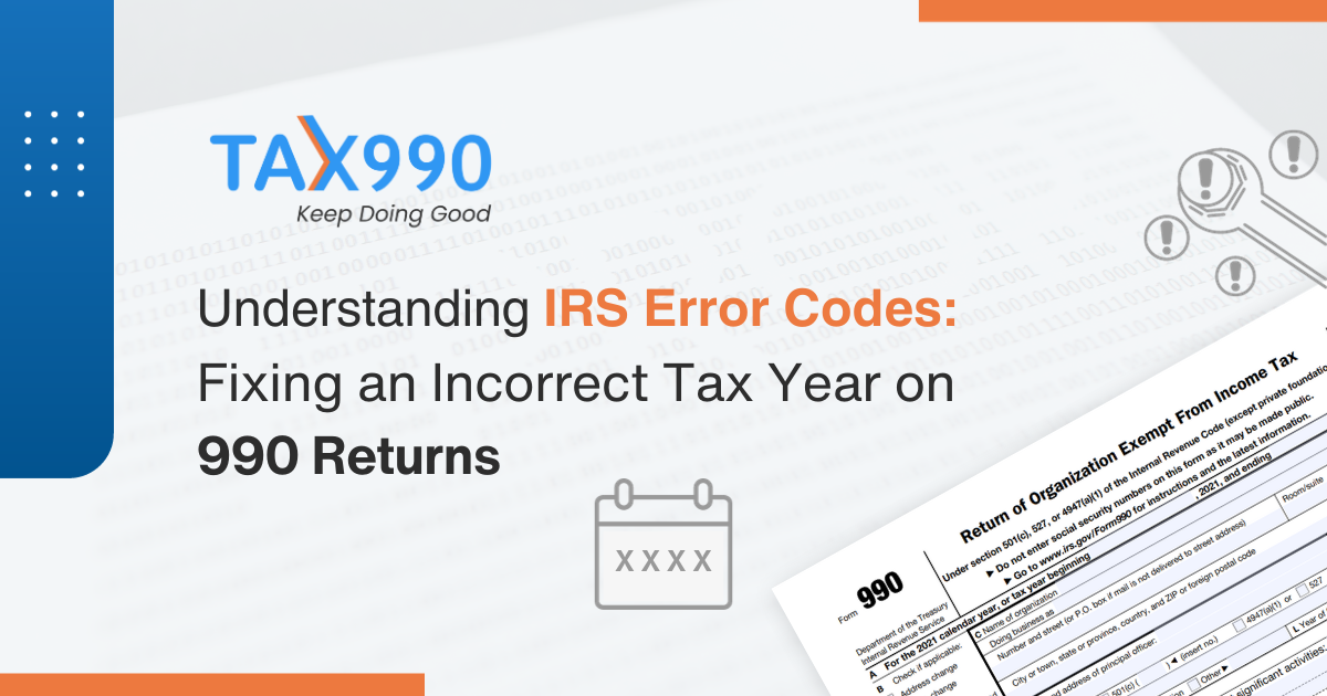 Understanding IRS Error Codes: Fixing an Incorrect Tax Year on 990 Returns