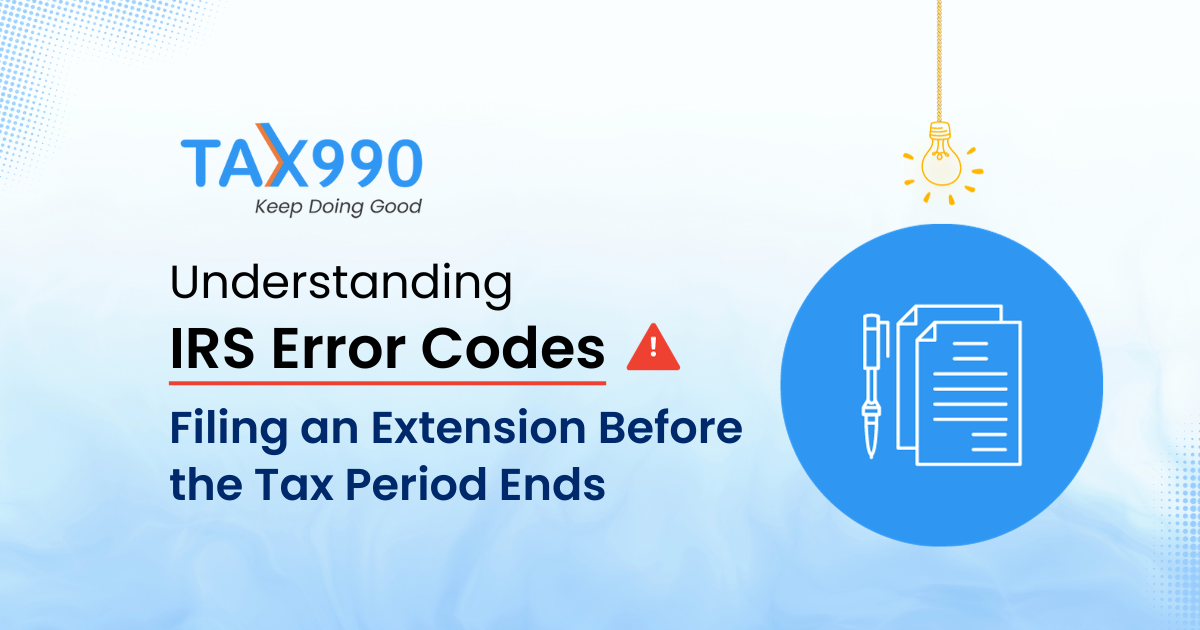 Understanding IRS Error Codes: Filing an Extension Before the Tax Period Ends