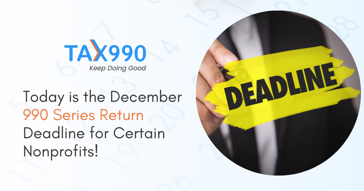 Today is the December 990 Series Return Deadline for Certain Nonprofits!