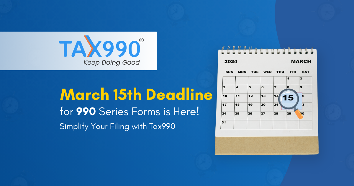 The March 15th Deadline for 990 Series Forms is Here: Simplify Your Filing with Tax990