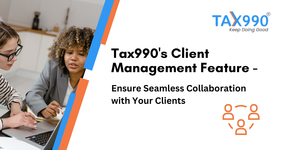 Tax990’s Client Management Feature – Ensure Seamless Collaboration with Your Clients