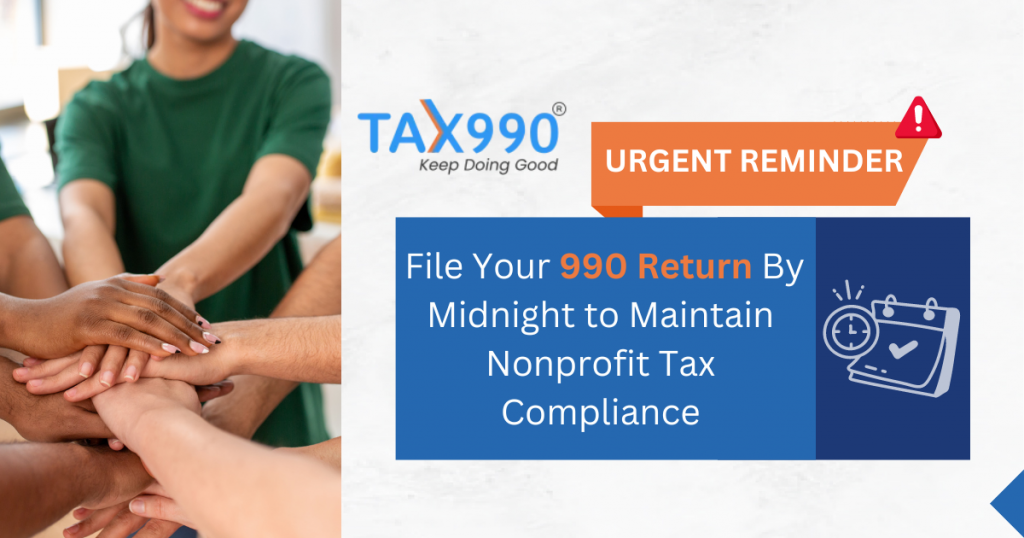 Urgent Reminder: File Your 990 Return By Midnight to Maintain Nonprofit Tax Compliance