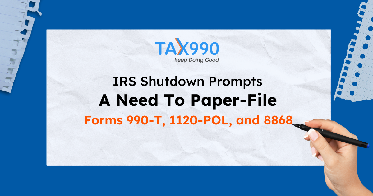 IRS Shutdown Prompts A Need To Paper-File Forms 990-T, 1120-POL, and 8868
