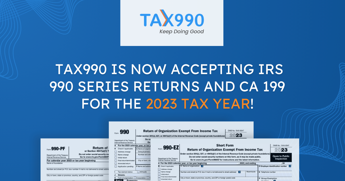 Tax990 is Now Accepting IRS 990 Series Returns and CA199 for the 2023 Tax Year!