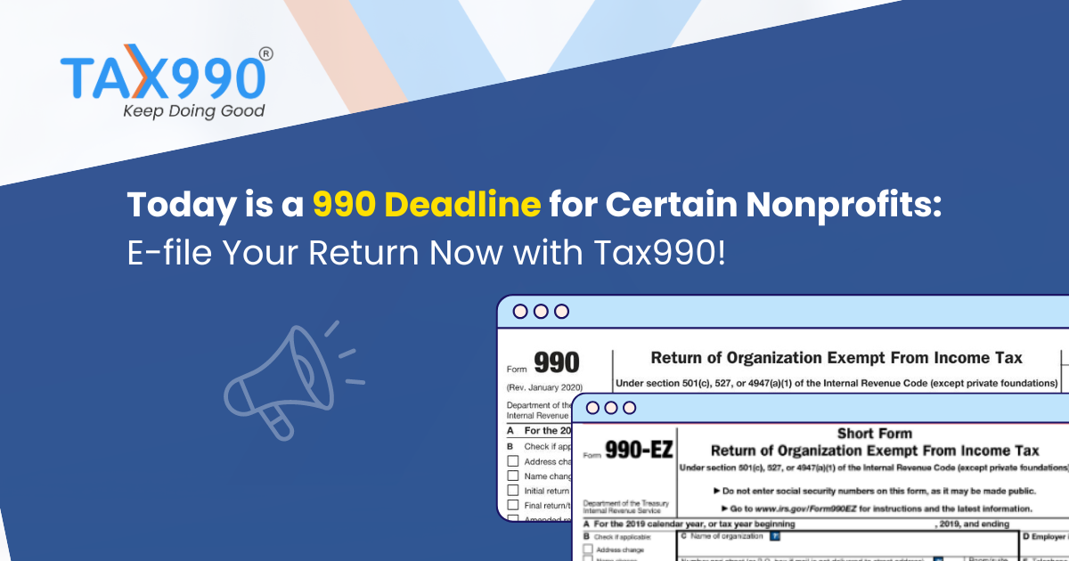 Today is a 990 Deadline for Certain Nonprofits: E-file Your Return Now with Tax990!