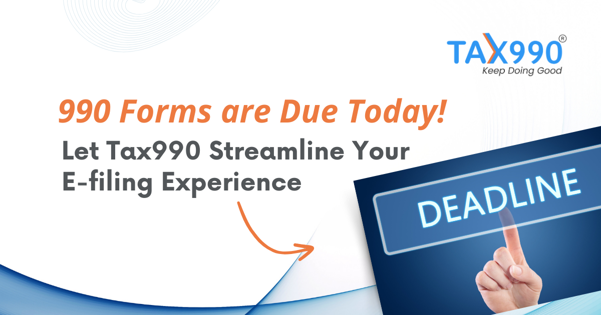 990 Forms are Due Today! Let Tax990 Streamline Your E-filing Experience