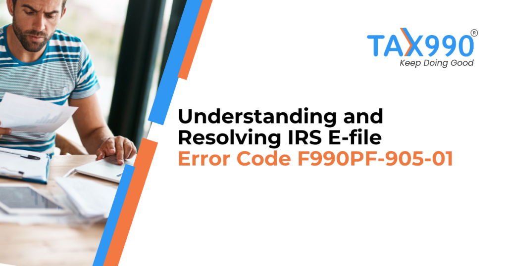 Understanding and Resolving IRS E-file Error Code F990PF-905-01