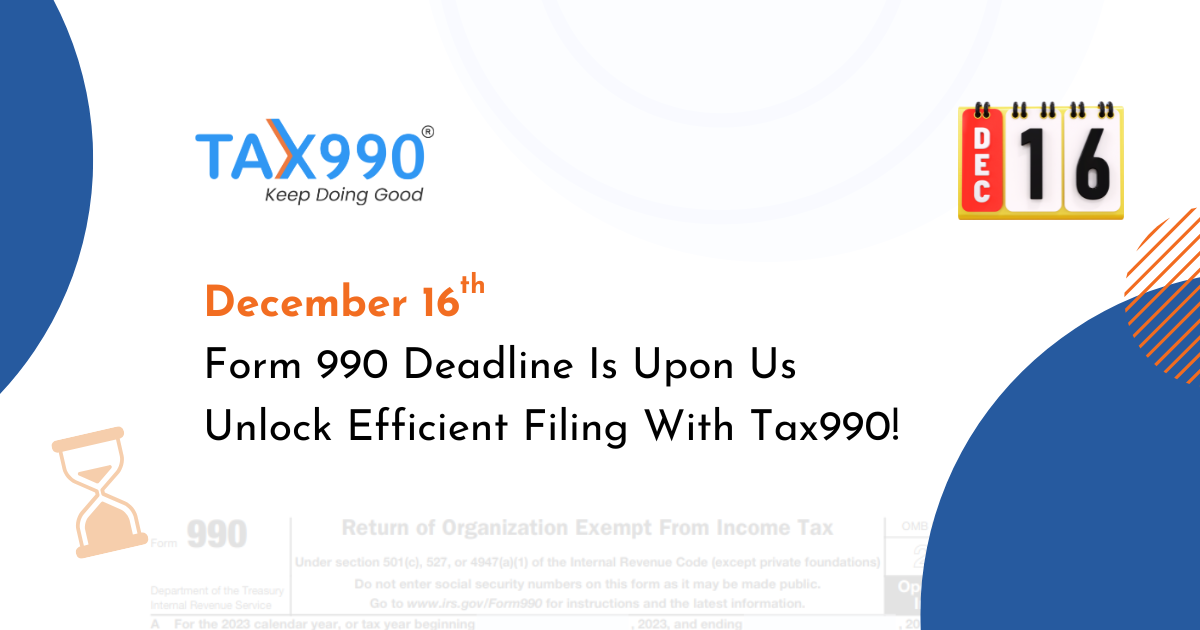 December 16 Form 990 Deadline Is Upon Us Unlock Efficient Filing With Tax990!