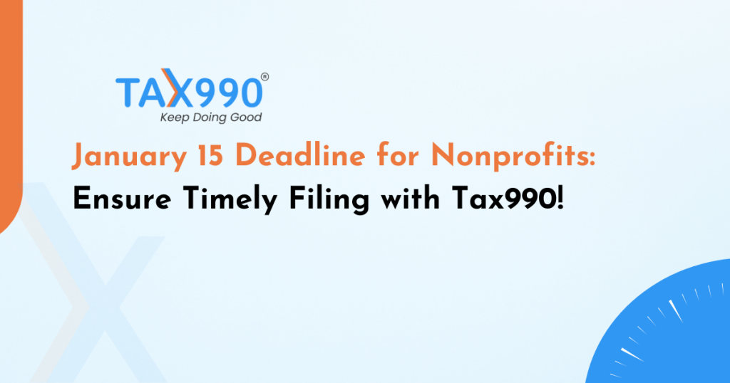 January 15 Deadline for Nonprofits: Ensure Timely Filing with Tax990!